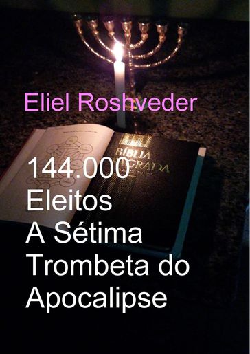 144.000 Eleitos A Sétima Trombeta do Apocalipse - Eliel Roshveder