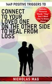1449 Positive Triggers to Connect to Your Loved One on the Other Side to Heal From Loss