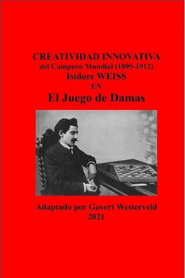 145 Creatividad Innovativa del Campeón Mundial (1895-1912) Isidore Weiss en el Juego de Damas - Govert Westerveld
