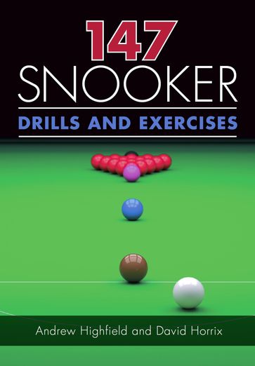 147 Snooker Drills and Exercises - Andrew Highfield - David Horrix