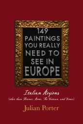 149 Paintings You Really Should See in Europe Italian Regions (other than Florence, Rome, The Vatican, and Venice)