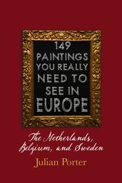 149 Paintings You Really Should See in Europe  The Netherlands, Belgium, and Sweden