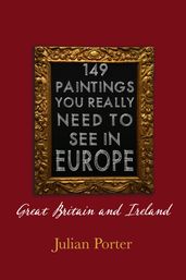 149 Paintings You Really Should See in Europe Great Britain and Ireland