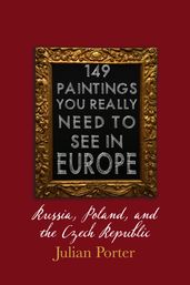 149 Paintings You Really Should See in Europe Russia, Poland, and the Czech Republic