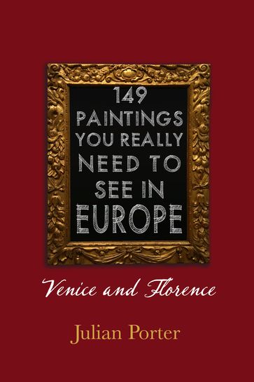 149 Paintings You Really Should See in Europe  Venice and Florence - Julian Porter