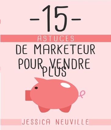 15 Astuces de Marketeur pour vendre plus - Jessica Neuville