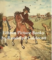 15 Classic Picture Books by Randolph Caldecott (Illustrated)