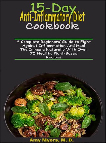 15-Day Anti-Inflammatory Diet Cookbook - Amy Myers M. D.