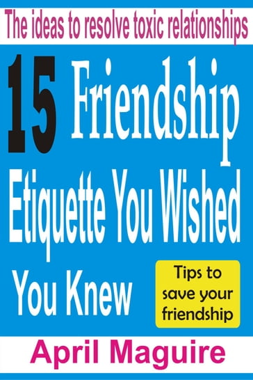 15 Friendship Etiquette You Wished You Knew - April Maguire