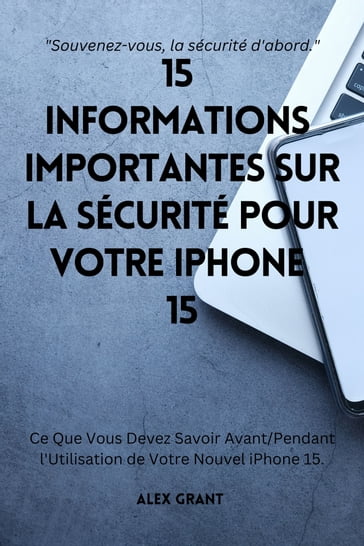 15 Informations Importantes sur la Sécurité pour Votre iPhone 15 - Alex Grant