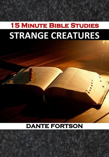 15 Minute Bible Studies: Strange Creatures - Dante Fortson