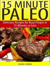 15 Minute Paleo Delicious Recipes for Busy People in 15 Minutes or Less