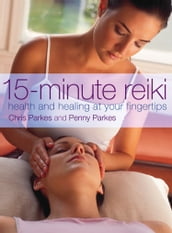 15-Minute Reiki: Health and Healing at your Fingertips