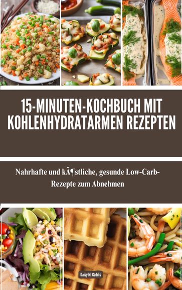 15-Minuten-Kochbuch mit kohlenhydratarmen Rezepten - Daisy M. Gaddis