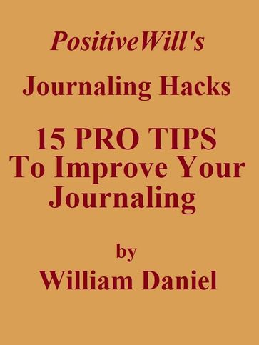 15 Pro Tips To Improve Your Journaling - William Daniel