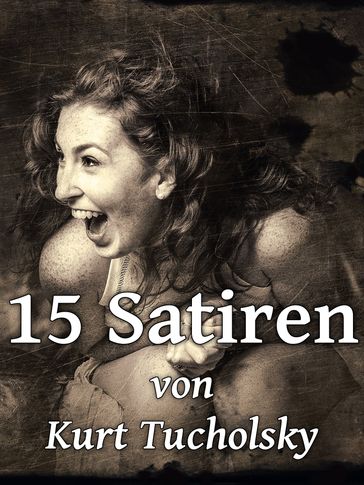 15 Satiren - Kurt Tucholsky