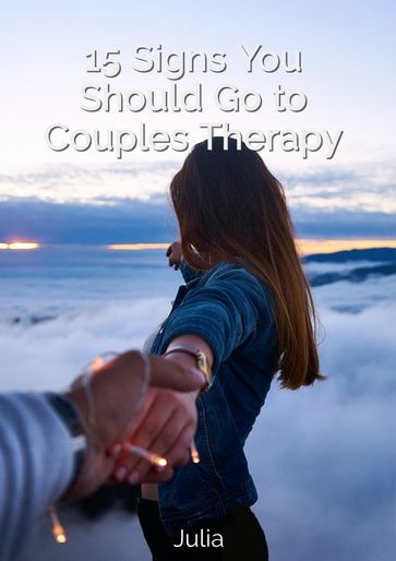 15 Signs You Should Go to Couples Therapy - Julia