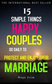 15 Simple Things Happy Couples do Daily to Protect and Enjoy Their Marriage