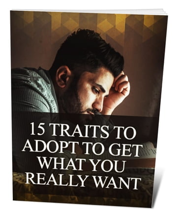 15 Traits To Adopt To Get What You Really Want - Giuseppe Romeo