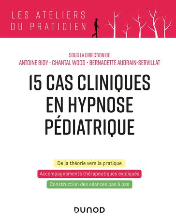 15 cas clinique en hypnose pédiatrique - Antoine Bioy - Bernadette Audrain-Servillat - Chantal Wood