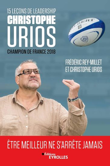 15 leçons de leadership par Christophe Urios : être meilleur ne s'arrête jamais - Christophe Urios - Frédéric Rey-Millet