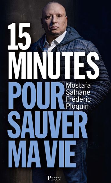 15 minutes pour sauver ma vie - Mostafa Salhane - Frédéric Ploquin