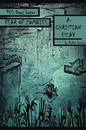 150 Days Later Fear of Zombies: A Christian Essay