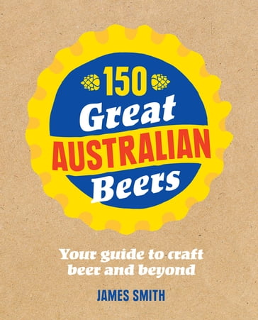 150 Great Australian Beers - James - Smith