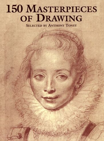 150 Masterpieces of Drawing - Anthony Toney