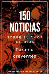 150 Noticias Sobre El Amor De Dios Para No Creyentes