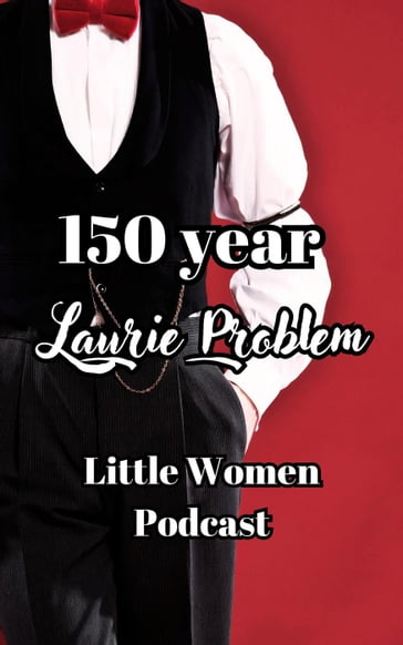 150 Year Laurie Problem - Fairychamber - Little Women Podcast