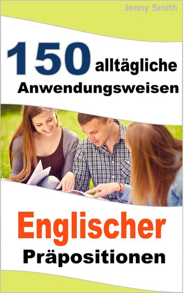 150 alltägliche Anwendungsweisen Englischer Präpositionen - Jenny Smith