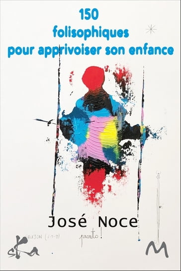 150 folisophiques pour apprivoiser son enfance - José Noce