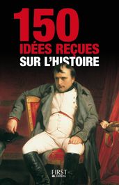 150 idées reçues sur l Histoire