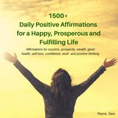 1500+ Daily Positive Affirmations for a Happy, Prosperous and Fulfilling Life.