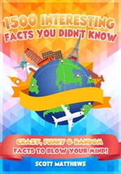 1500 Interesting Facts You Didn