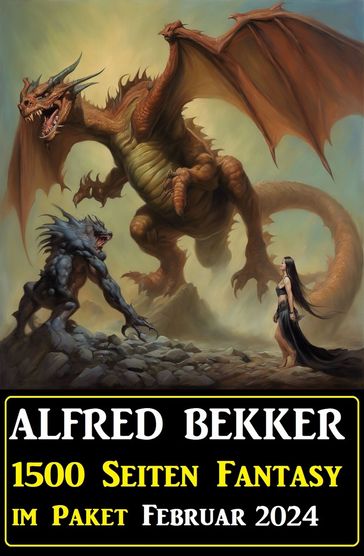 1500 Seiten Fantasy im Paket Februar 2024 - Alfred Bekker