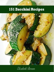 151 Zucchini Recipes