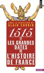 1515 et les grandes dates de l histoire de France. revisitées par les grands historiens d aujourd hu