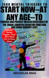 1588 Mental Triggers to Start Now: at Any Age--to Reverse and Prevent Insulin Resistance of the Brain, Sharpen Cognitive Function, and Avoid Memory Loss