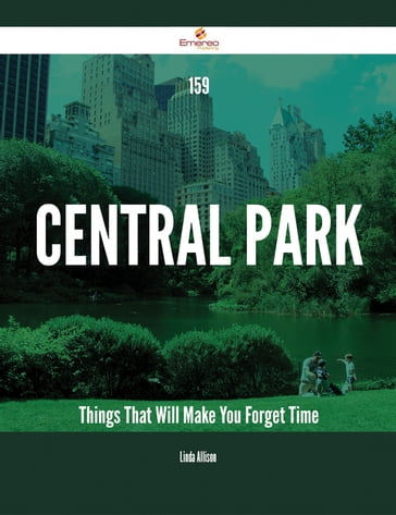 159 Central Park Things That Will Make You Forget Time - Linda Allison
