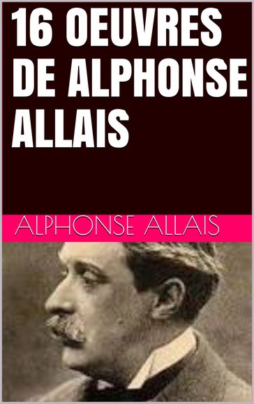 16 Oeuvres de Alphonse Allais - Alphonse Allais