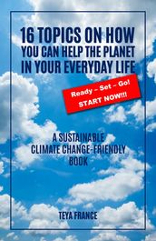 16 Topics On How You Can Help The Planet In Your Everyday Life