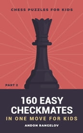 160 Easy Checkmates in One Move for Kids, Part 2