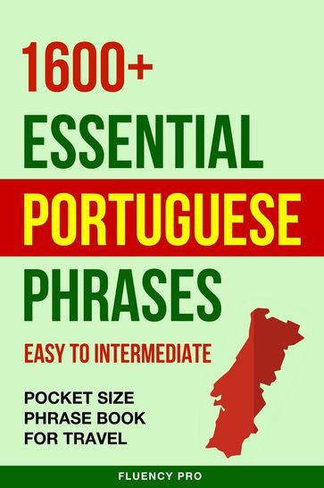 1600+ Essential Portuguese Phrases: Easy to Intermediate - Pocket Size Phrase Book for Travel - Fluency Pro