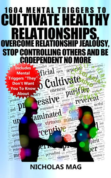 1604 Mental Triggers To Cultivate Healthy Relationships, Overcome Relationship Jealousy, Stop Controlling Others and Be Codependent No More - Nicholas Mag