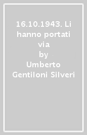 16.10.1943. Li hanno portati via