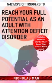 1612 Explicit Triggers to Reach Your Full Potential as an Adult with Attention Deficit Disorder
