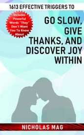 1613 Effective Triggers to Go Slow, Give Thanks, and Discover Joy Within