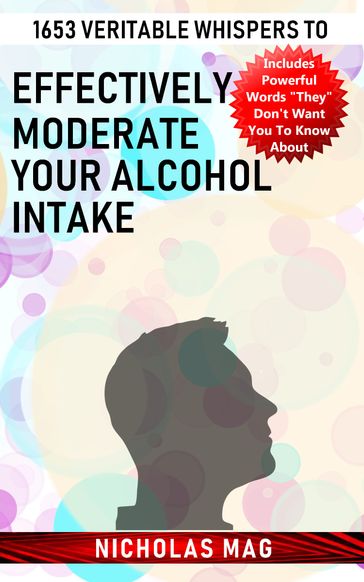 1653 Veritable Whispers to Effectively Moderate Your Alcohol Intake - Nicholas Mag